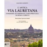 L'Antica Via Lauretana: itinerario «sì corporale, come spirituale» da Roma a Loreto. Parte prima: il percorso laziale